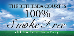 The Bethesda Court is 100% Smoke Free Click Here for our Green Policy